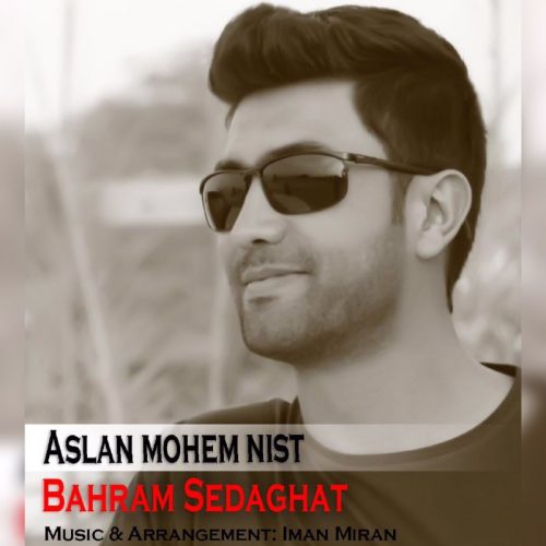 Bahram Sedaghat – Aslan Mohem Nist